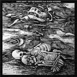 Chris Shape Feat. Black Asteroid - Eat The Bankers flac download