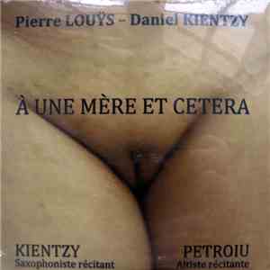 Pierre Louÿs - Daniel Kientzy - À Une Mère Et Cetera flac download