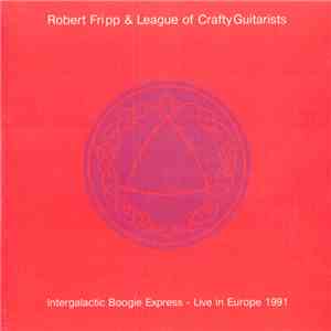 Robert Fripp & The League Of Crafty Guitarists - Intergalactic Boogie Express - Live In Europe 1991 flac download