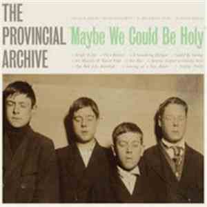 The Provincial Archive - "Maybe We Could Be Holy" flac download