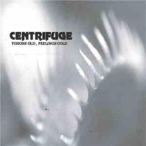 Centrifuge  - Visions Old, Feelings Cold flac download