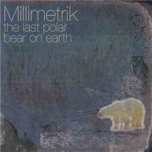 Millimetrik - The Last Polar Bear On Earth flac download