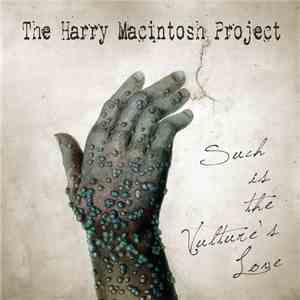 The Harry Macintosh Project - Such Is The Vulture's Love flac download