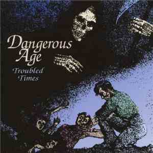 Dangerous Age - Troubled Times flac download