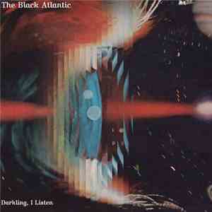 The Black Atlantic - Darkling, I Listen flac download