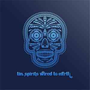 Tin Spirits - Wired To Earth flac download