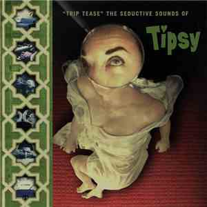Tipsy - Trip Tease - The Seductive Sounds of Tipsy flac download