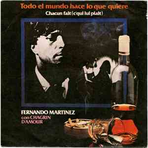 Fernando Martinez Con Chagrin D'amour - Todo El Mundo Hace Lo Que Quiere = Chacun Fait (C'qui Lui Plait) flac download
