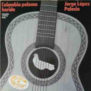 Jorge López Palacio, Lilienthal  - Colombia Paloma Herida flac download