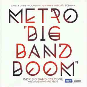 Metro  − Chuck Loeb, Wolfgang Haffner, Mitchel Forman, WDR Big Band Cologne Arr. & Cond. By Michael Abene - Big Band Boom flac download
