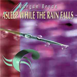 Morgan Bryan - Asleep While The Rain Falls flac download