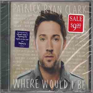 Patrick Ryan Clark - Where Would I Be flac download