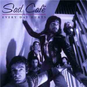 Sad Café - Every Day Hurts flac download