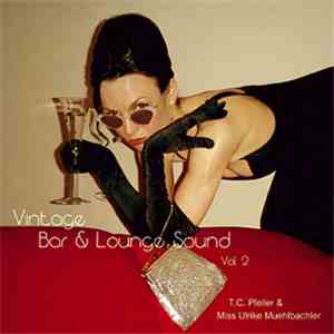 T. C. Pfeiler & Miss Ulrike Muehlbachler - Vintage Bar & Lounge Sound Vol. 2 flac download