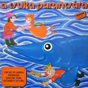 Sztankay István / Venczel Vera - A Csuka Parancsára (Orosz És Ukrán Népmesék) flac download