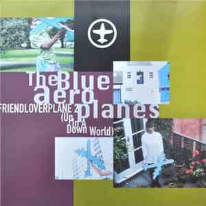 The Blue Aeroplanes - Friendloverplane 2 (Up In A Down World) flac download