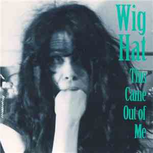 Wig Hat - This Came Out Of Me flac download