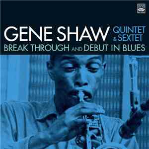 Gene Shaw Quintet & Sextet - Break Through And Debut In Blues flac download