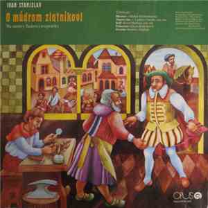 Ivan Stanislav - O Múdrom Zlatníkovi / Ako V Ťarbákove Kosu, Kohúta A Kocúra Kupovali flac download