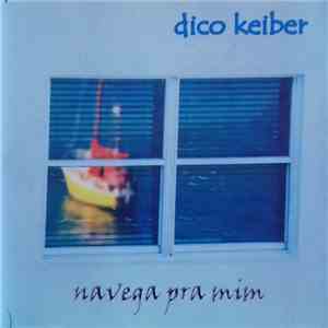 Dico Keiber - Navega Pra Mim flac download