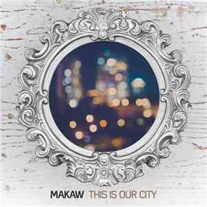 Makaw - This Is Our City flac download