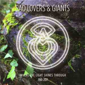 Sad Lovers & Giants - Where The Light Shines Through 1981-2017 flac download