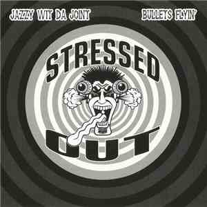 Stressed Out - Jazzy Wit Da Joint / Bullets Flyin' flac download