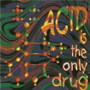 Various - Acid Is The Only Drug flac download