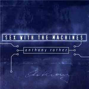 Anthony Rother - Sex With The Machines flac download