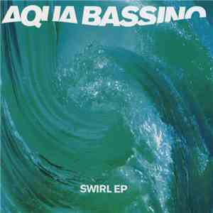 Aqua Bassino - Swirl EP flac download