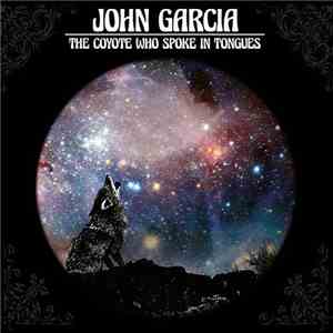 John Garcia  - The Coyote Who Spoke In Tongues flac download