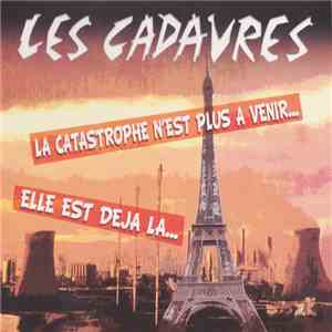 Les Cadavres - La Catastrophe N'est Plus A Venir... Elle Est Déjà Là... flac download