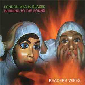 Readers Wifes - London Was In Blazes (Burning To The Sound) flac download