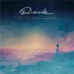 Riverside - Love, Fear And The Time Machine flac download