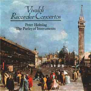 Vivaldi, Peter Holtslag, The Parley Of Instruments - Recorder Concertos flac download
