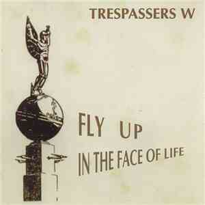 Trespassers W - Fly Up In The Face Of Life flac download