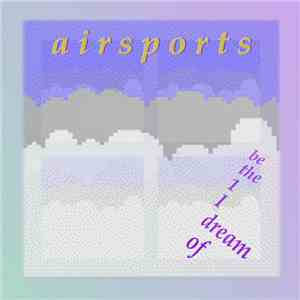 a i r s p o r t s - Be The 1 I Dream Of flac download