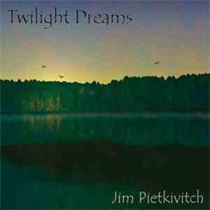 Jim Pietkivitch - Twilight Dreams flac download