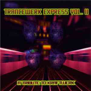 Various - Trancewerk Express Vol. II - A Trance Tribute To Kraftwerk flac download