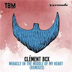 Clément Bcx - Miracle In The Middle Of My Heart (Remixes) flac download