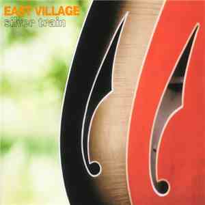 East Village  - Silver Train flac download