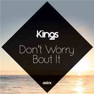 Kings  - Don't Worry 'Bout It flac download