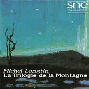 Michel Longtin - La Trilogie De La Montagne = Towards The Mountain - A Trilogy flac download