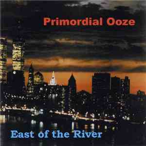 Primordial Ooze  - East Of The River flac download