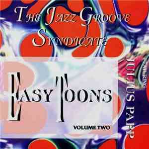 The Jazz Groove Syndicate Featuring Julius Papp - Easy Toons Volume Two flac download
