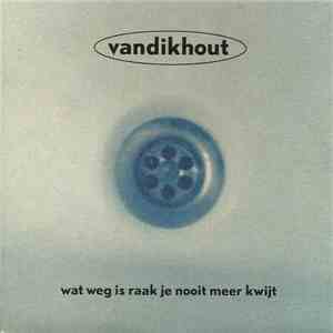 Van Dik Hout - Wat Weg Is Raak Je Nooit Meer Kwijt flac download