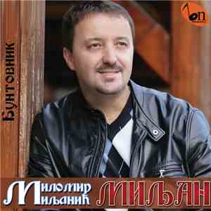 Milomir Miljanić - Бунтовник flac download