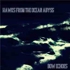 Hawks From The Ocean Abyss - Bow Echoes flac download