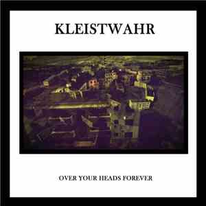 Kleistwahr - Over Your Heads Forever flac download