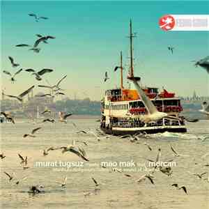 Murat Tugsuz Meets Mao Mak Feat. Mercan - Istanbulu Dinliyorum/Listen To The Sound Of Istanbul flac download